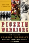Pigskin Warriors : 140 Years of College Football's Greatest Traditions, Games, and Stars - eBook