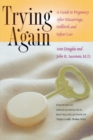 Trying Again : A Guide to Pregnancy After Miscarriage, Stillbirth, and Infant Loss - eBook
