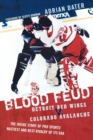 Blood Feud : Detroit Red Wings v. Colorado Avalanche: The Inside Story of Pro Sports' Nastiest and Best Rivalry of Its Era - eBook