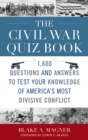 Civil War Quiz Book : 1,600 Questions and Answers to Test Your Knowledge of America's Most Divisive Conflict - eBook
