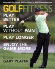 Golf Fitness : Play Better, Play Without Pain, Play Longer, and Enjoy the Game More - eBook