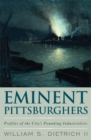 Eminent Pittsburghers : Profiles of the City's Founding Industrialists - eBook