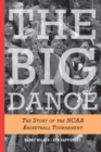 The Big Dance : The Story of the NCAA Basketball Tournament - eBook