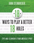 18 Ways to Play a Better 18 Holes : Tips and Techniques from America's Best Club Professionals - eBook
