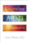 Embracing A.D.D. : A Healing Perspective - eBook