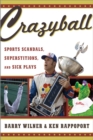 Crazyball : Sports Scandals, Superstitions, and Sick Plays - eBook