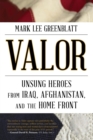 Valor : Unsung Heroes from Iraq, Afghanistan, and the Home Front - eBook