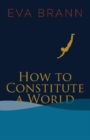 How to Constitute a World - Book