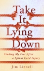 Take It Lying Down : Finding My Feet After a Spinal Cord Injury - Book