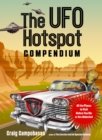 The UFO Hotspot Compendium : All the Places to Visit Before You Die or are Abducted - Book