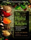 The Herbal Kitchen : Bring Lasting Health to You and Your Family with 50 Easy-to-Find Common Herbs and Over 250 Recipes - Book