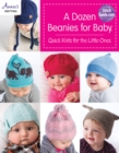 A Dozen Beanies for Baby : Quick Knits for the Little Ones - Book