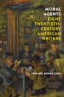 Moral Agents : Eight Twentieth-Century American Writers - Book