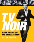 TV Noir: Dark Drama on the Small Screen - Book