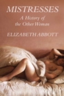 Mistresses : A History of the Other Woman - eBook