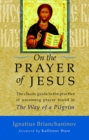 On the Prayer of Jesus : The Classic Guide to the Practice of Unceasing Prayer Found in The Way of a Pilgrim - Book