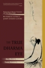 The True Dharma Eye : Zen Master Dogen's Three Hundred Koans - Book