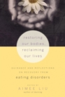 Restoring Our Bodies, Reclaiming Our Lives : Guidance and Reflections on Recovery from Eating Disorders - Book