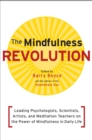 The Mindfulness Revolution : Leading Psychologists, Scientists, Artists, and Meditation Teachers on the Power of Mindfulness in Daily Life - Book