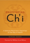 Cultivating Ch'i : A Samurai Physician's Teachings on the Way of Health - Book