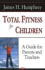 Total Fitness for Children : A Guide for Parents & Teachers - Book