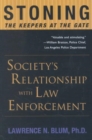 Stoning the Keepers at the Gate : Society s Relationship with Law Enforcement - Book