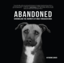 Abandoned : Chronicling the Journeys of Once-Forsaken Dogs - Book