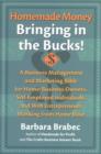 Homemade Money: Bringing in the Bucks : A Business Management and Marketing Bible for Home-Business Owners, Self-Employed Individuals, and Web Entrepreneurs Working from Home Base - Book