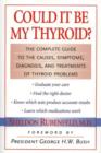 Could It Be My Thyroid? : The Complete Guide to the Causes, Symptoms, Diagnosis, and Treatments of Thyroid Problems - Book
