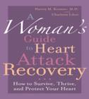 A Woman's Guide to Heart Attack Recovery : How to Survive, Thrive, and Protect Your Heart - Book