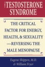 Testosterone Syndrome : The Critical Factor for Energy, Health, and Sexuality-Reversing the Male Menopause - eBook