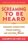 Screaming to be Heard : Hormonal Connections Women Suspect ... and Doctors Still Ignore - eBook