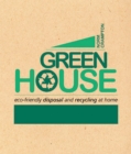 Green House : Eco-Friendly Disposal and Recycling at Home - eBook