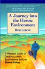 A Journey into the Heroic Environment : A Personal Guide for Creating Great Customer Transactions Using Eight Universal Shared Values - Book