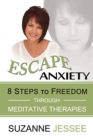 Escape Anxiety : 8 Steps to Freedom Through Meditative Therapies - Book
