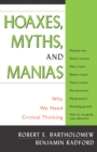 Hoaxes, Myths, and Manias : Why We Need Critical Thinking - Book