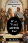 What Would Aristotle Do? : Self-Control Through the Power of Reason - Book