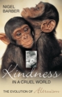 Kindness In A Cruel World : The Evolution Of Altruism - Book