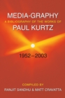 Media-graphy : A Bibliography Of The Works Of Paul Kurtz Fifty-one Years, 1952-2003 - Book