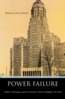 Power Failure : Politics, Patronage, And the Economic Future of Buffalo, New York - Book