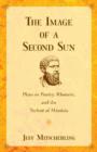 The Image of a Second Sun : Plato on Poetry, Rhetoric, And the Techne of Mimesis - Book