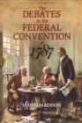 The Debates in the Federal Convention of 1787 : Which Framed the Constitution of the United States of America - Book