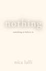 Nothing : Something to Believe in - Book