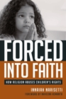 Forced Into Faith : How Religion Abuses Children's Rights - Book
