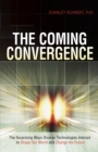 The Coming Convergence : Surprising Ways Diverse Technologies Interact to Shape Our World and Change the Future - Book