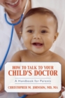 How to Talk to Your Child's Doctor : A Handbook for Parents - Book