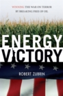 Energy Victory : Winning the War on Terror by Breaking Free of Oil - Book