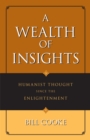 A Wealth of Insights : Humanist Thought Since the Enlightenment - Book