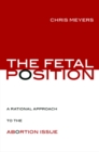 The Fetal Position : A Rational Approach to the Abortion Issue - Book