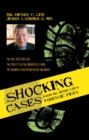 Shocking Cases from Dr. Henry Lee's Forensic Files : The Phil Spector Case / the Priest's Ritual Murder of a Nun / the Brown's Chicken Massacre and More! - Book